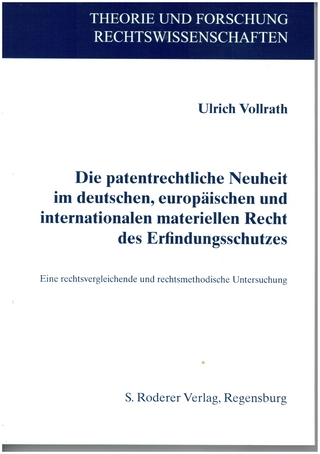 Die patentrechtliche Neuheit im deutschen, europäischen und internationalen materiellen Recht des Erfindungsschutzes