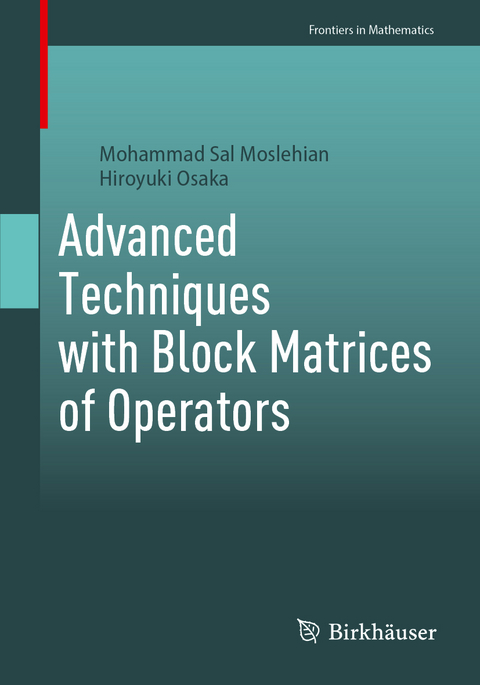 Advanced Techniques with Block Matrices of Operators - Mohammad Sal Moslehian, Hiroyuki Osaka
