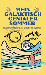 Mein Galaktisch Genialer Sommer - Urlaubsbesch&auml;ftigung f&uuml;r Kinder - Clara Valentini