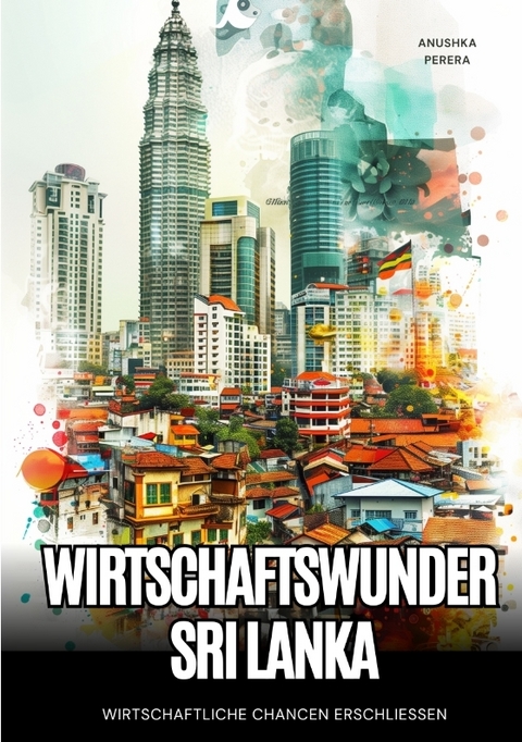 Wirtschaftswunder Sri Lanka - Anushka Perera