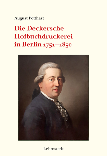 Die Deckersche Hofbuchdruckerei in Berlin 1751-1850 - August Potthast