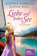 Liebe auf hoher See - Drei Geschichten - Sophia Farago, Sophie Berg