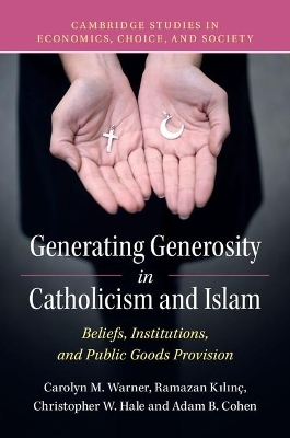 Generating Generosity in Catholicism and Islam - Carolyn M. Warner, Ramazan Kılın&ccedil;, Christopher W. Hale, Adam B. Cohen