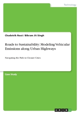 Roads to Sustainability: Modeling Vehicular Emissions along Urban Highways - Chadetrik Rout, Bikram Jit Singh