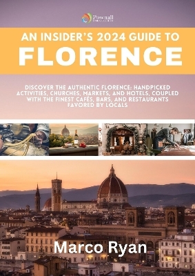 An Insider's 2024 Guide to Florence - Marco Ryan