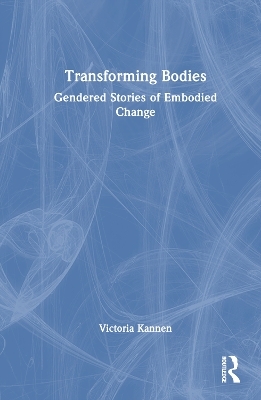 Transforming Bodies - Victoria Kannen
