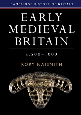 Early Medieval Britain, c. 500&ndash;1000 - Rory Naismith