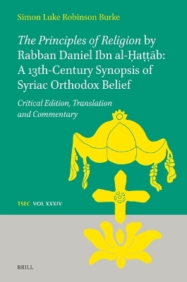 The Principles of Religion by Rabban Daniel Ibn al-Ḥaṭṭāb: A 13th-Century Synopsis of Syriac Orthodox Belief - Simon Burke