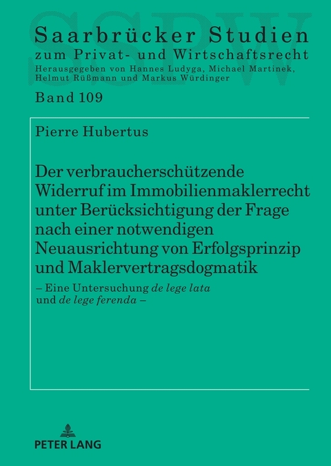 Der verbrauchersch&uuml;tzende Widerruf im Immobilienmaklerrecht unter Ber&uuml;cksichtigung der Frage nach einer notwendigen Neuausrichtung von Erfolgsprinzip und Maklervertragsdogmatik - Pierre Hubertus