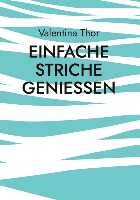 Einfache Striche genie&szlig;en - Valentina Thor
