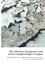 Der Wiener Kongress und seine langfristigen Folgen - Ferdinand von Jona