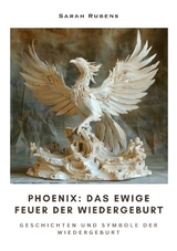 Phoenix: Das ewige Feuer der Wiedergeburt - Sarah Rubens