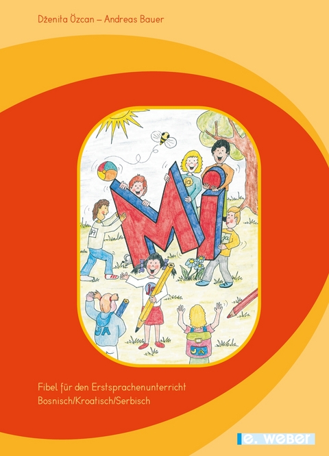 Mi. Lese-Rechtschreib-Fibel f&uuml;r Kinder mit bosnischer/kroatischer/serbischer Muttersprache (Lehrplan 2023) - Dzenita &Ouml;zcan