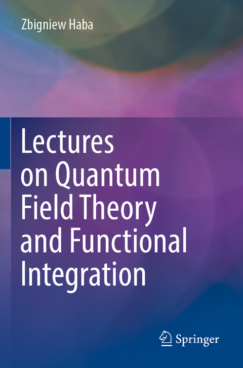 Lectures on Quantum Field Theory and Functional Integration - Zbigniew Haba