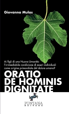 Oratio De Hominis Dignitate - Ai figli di una Nuova Umanit&agrave; - Giovanna Mulas