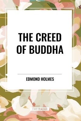 Creed of Buddha - Edmond Holmes