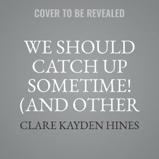 We Should Catch Up Sometime! (and Other Lies)