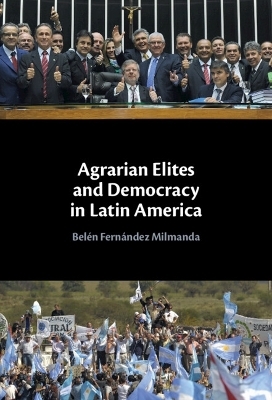 Agrarian Elites and Democracy in Latin America - Bel&eacute;n Fern&aacute;ndez Milmanda