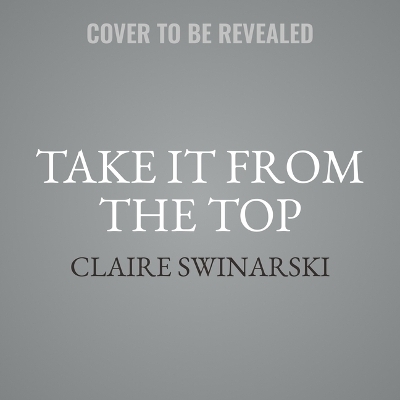 Take It from the Top - Claire Swinarski