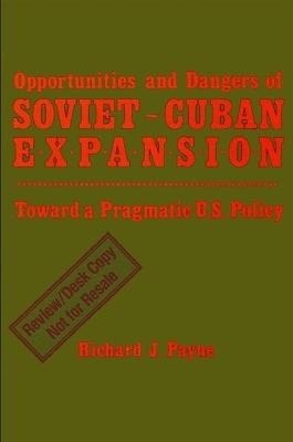 Opportunities and Dangers of Soviet-Cuban Expansion - Richard J. Payne
