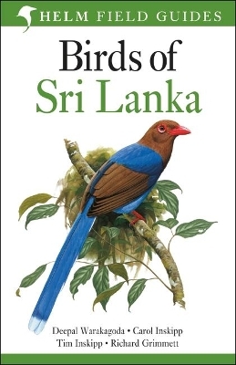 Field Guide to Birds of Sri Lanka - Deepal Warakagoda, Carol Inskipp, Tim Inskipp, Richard Grimmett