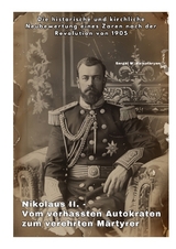 Nikolaus II. - Vom verhassten Autokraten zum verehrten Märtyrer - Sergei W. Kalantaryan