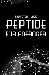 Peptide f&uuml;r Anf&auml;nger - Thorsten Kunze