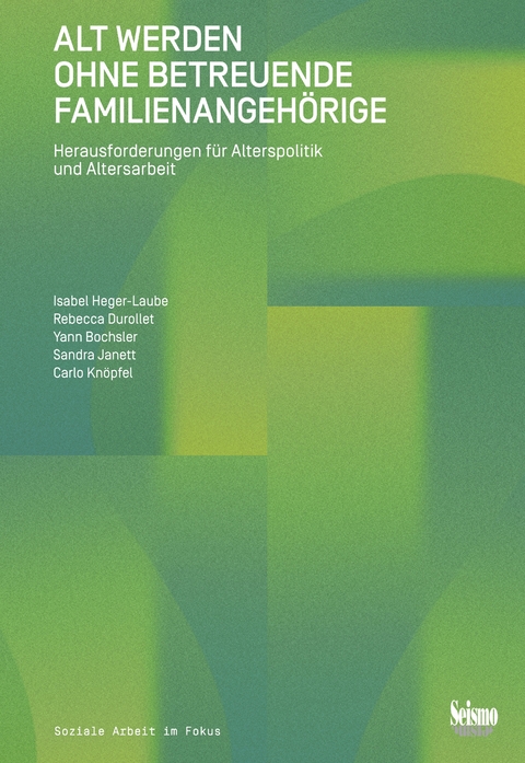 Alt werden ohne betreuende Familienangeh&ouml;rige - Isabel Heger-Laube, Rebecca Durollet, Yann Bochsler, Sandra Janett