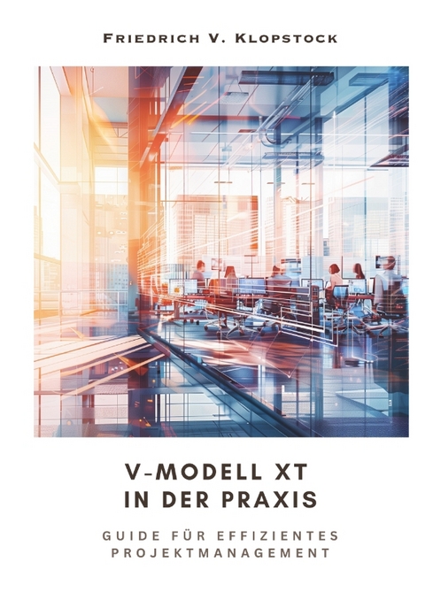 V-Modell XT in der Praxis - Friedrich V. Klopstock
