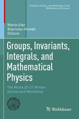 Groups, Invariants, Integrals, and Mathematical Physics - 
