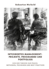 Integriertes Management: Projekte, Programme und Portfolios - Sebastian Weibold