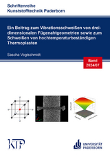 Ein Beitrag zum Vibrationsschwei&szlig;en von dreidimensionalen F&uuml;genahtgeometrien sowie zum Schwei&szlig;en von hochtemperaturbest&auml;ndigen Thermoplasten - Sascha Vogtschmidt