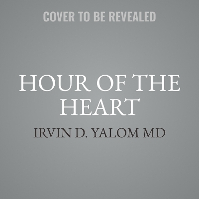 Hour of the Heart - Irvin D Yalom, Benjamin Yalom