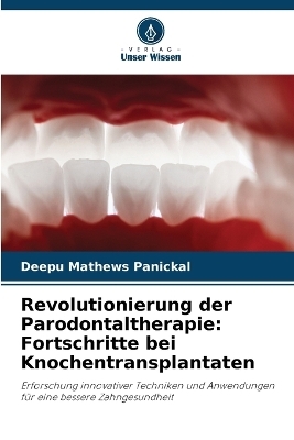 Revolutionierung der Parodontaltherapie - Deepu Mathews Panickal