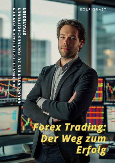 Forex Trading: Der Weg zum Erfolg - Rolf Quast
