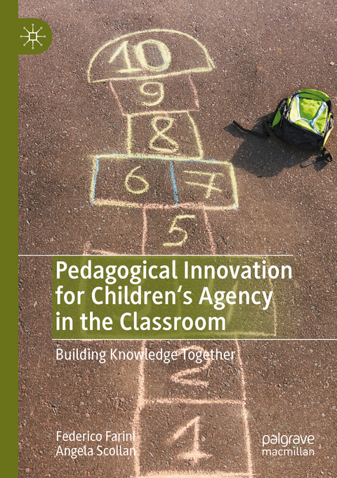 Pedagogical Innovation for Children's Agency in the Classroom - Federico Farini, Angela Scollan
