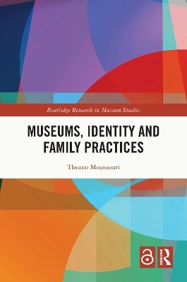 Museums, Identity and Family Practices - Theano Moussouri