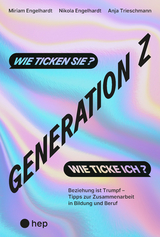 Generation Z &ndash; wie ticken sie? Wie ticke ich? - Miriam Engelhardt, Nikola Engelhardt, Anja Trieschmann
