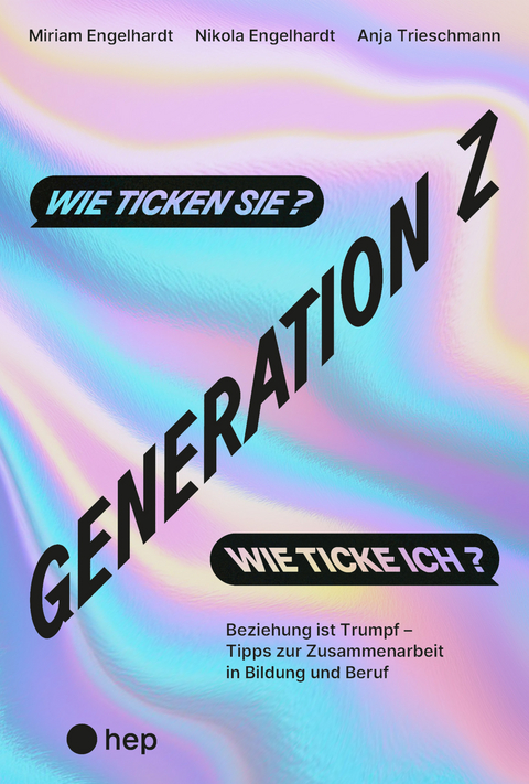 Generation Z &ndash; wie ticken sie? Wie ticke ich? - Miriam Engelhardt, Nikola Engelhardt, Anja Trieschmann