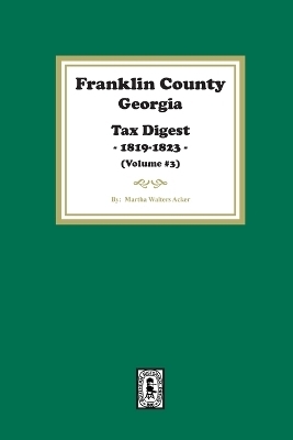 Franklin County, Georgia Tax Digest, 1819-1823. (Volume #3) - Martha Acker
