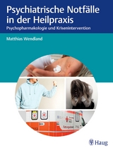 Psychiatrische Notf&auml;lle in der Heilpraxis - Matthias Wendland