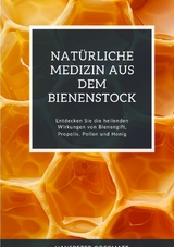 Nat&uuml;rliche Medizin aus dem Bienenstock - Hanspeter Odermatt