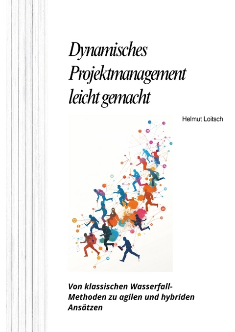 Dynamisches Projektmanagement leicht gemacht - Helmut Loitsch