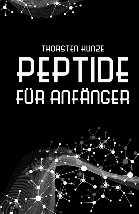 Peptide f&uuml;r Anf&auml;nger - Thorsten Kunze