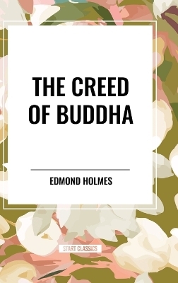 Creed of Buddha - Edmond Holmes