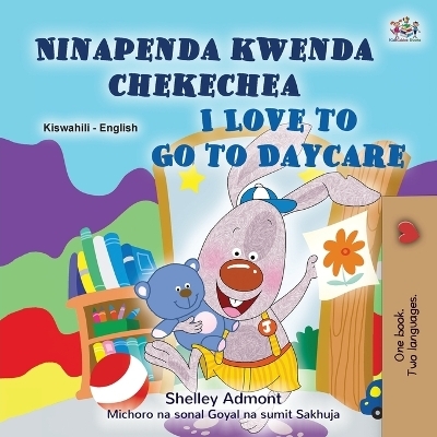 I Love to Go to Daycare (Swahili English Bilingual Book for children) - Shelley Admont, KidKiddos Books