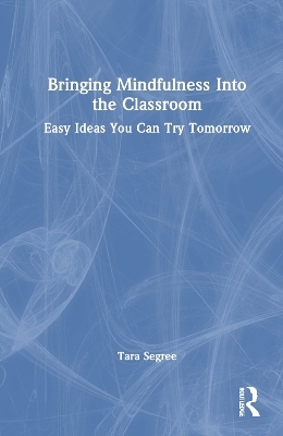 Bringing Mindfulness Into the Classroom - Tara Segree