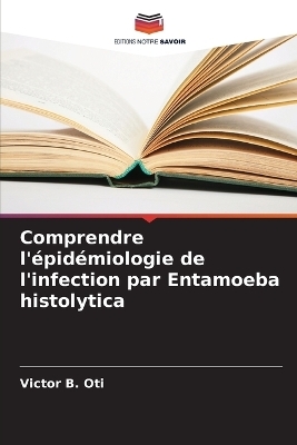 Comprendre l'&eacute;pid&eacute;miologie de l'infection par Entamoeba histolytica - Victor B Oti