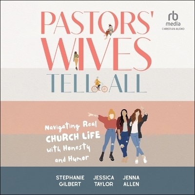 Pastors' Wives Tell All - Stephanie Gilbert, Jenna Allen, Jessica Taylor