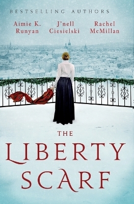 The Liberty Scarf - Aimie K. Runyan, J'Nell Ciesielski, Rachel McMillan